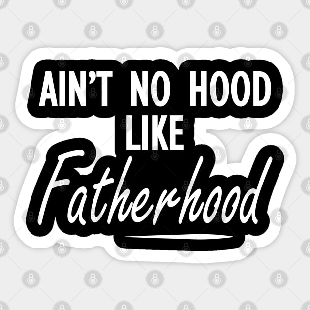 Fatherhood - Ain't no hood like fatherhood w Sticker by KC Happy Shop